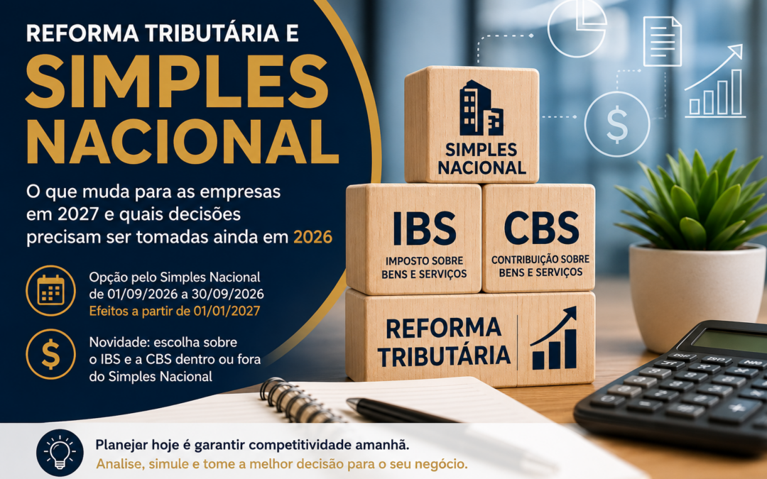 Reforma Tributária e Simples Nacional: O que muda para as empresas em 2027 e quais decisões precisam ser tomadas ainda em 2026